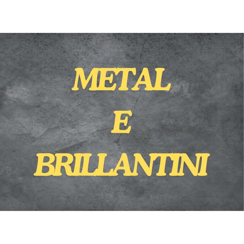 METAL E BRILLANTINI